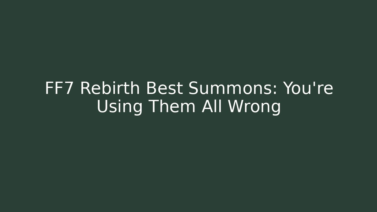 FF7 Rebirth Best Summons: You're Using Them All Wrong