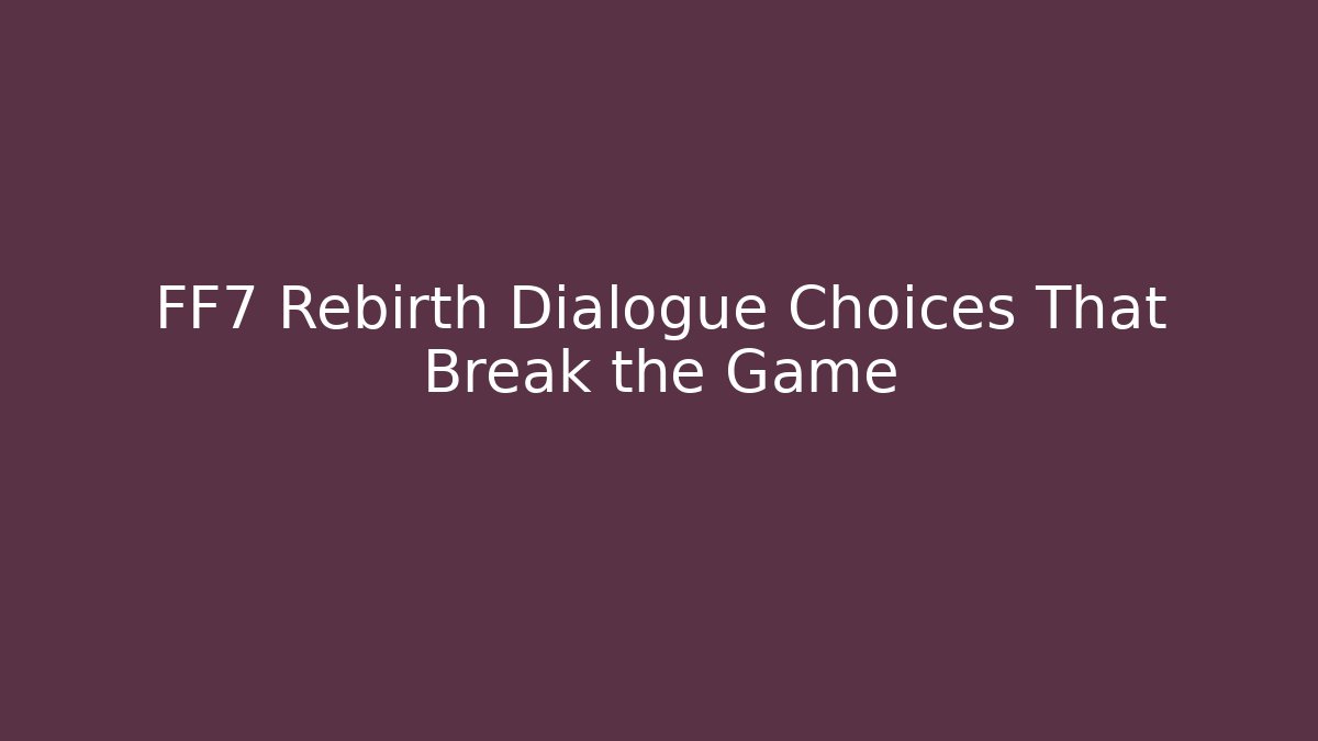 FF7 Rebirth Dialogue Choices That Break the Game