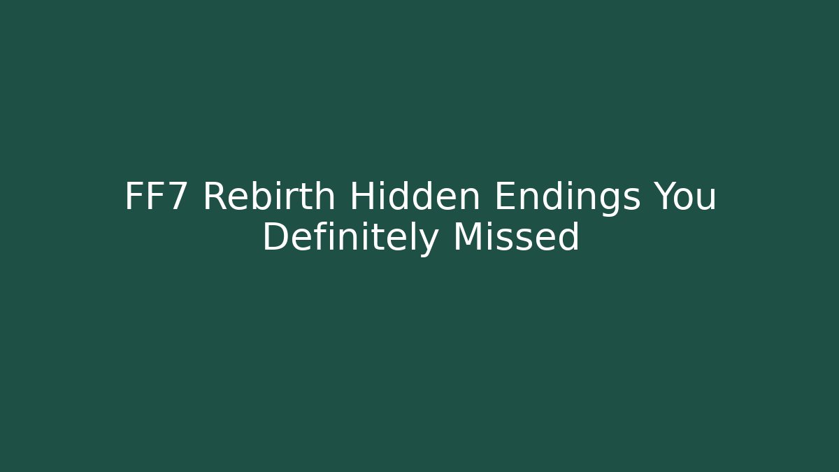 FF7 Rebirth Hidden Endings You Definitely Missed