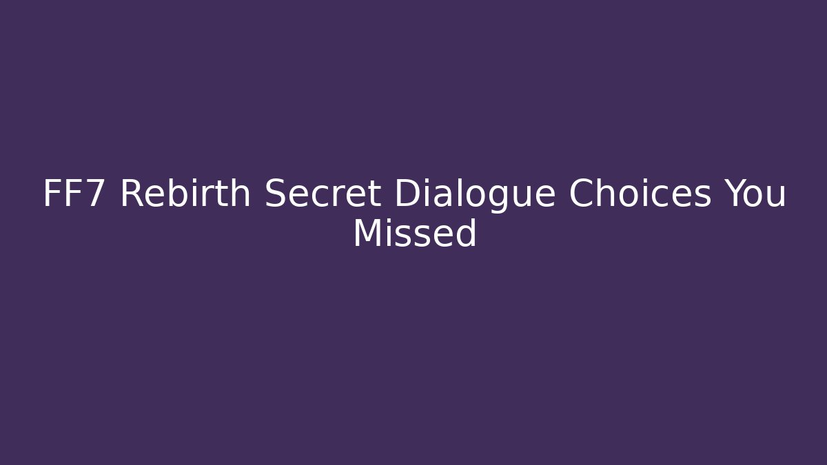 FF7 Rebirth Secret Dialogue Choices You Missed