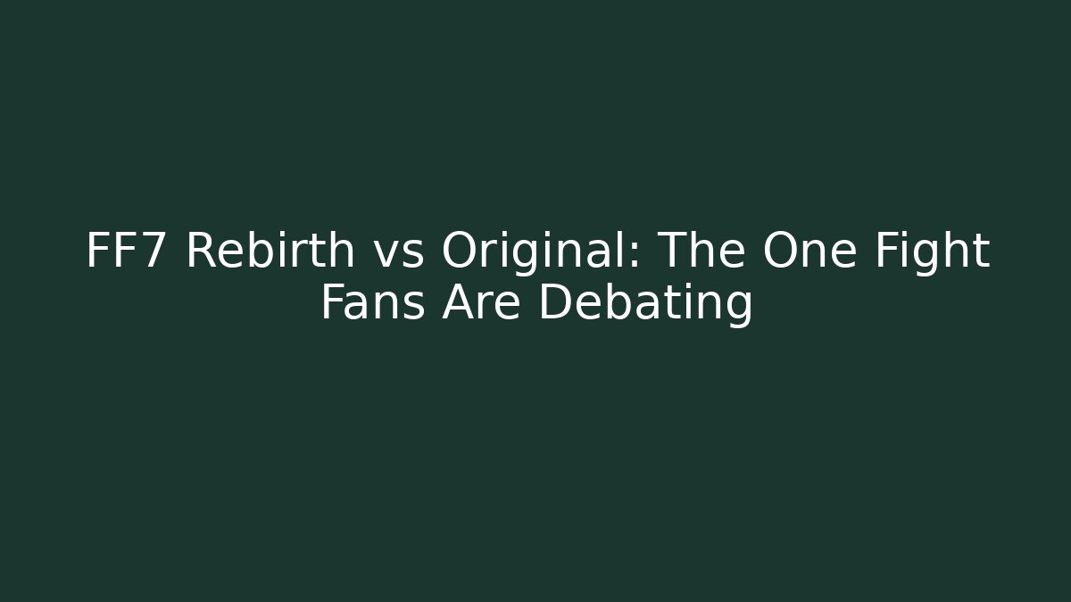 FF7 Rebirth vs Original: The One Fight Fans Are Debating