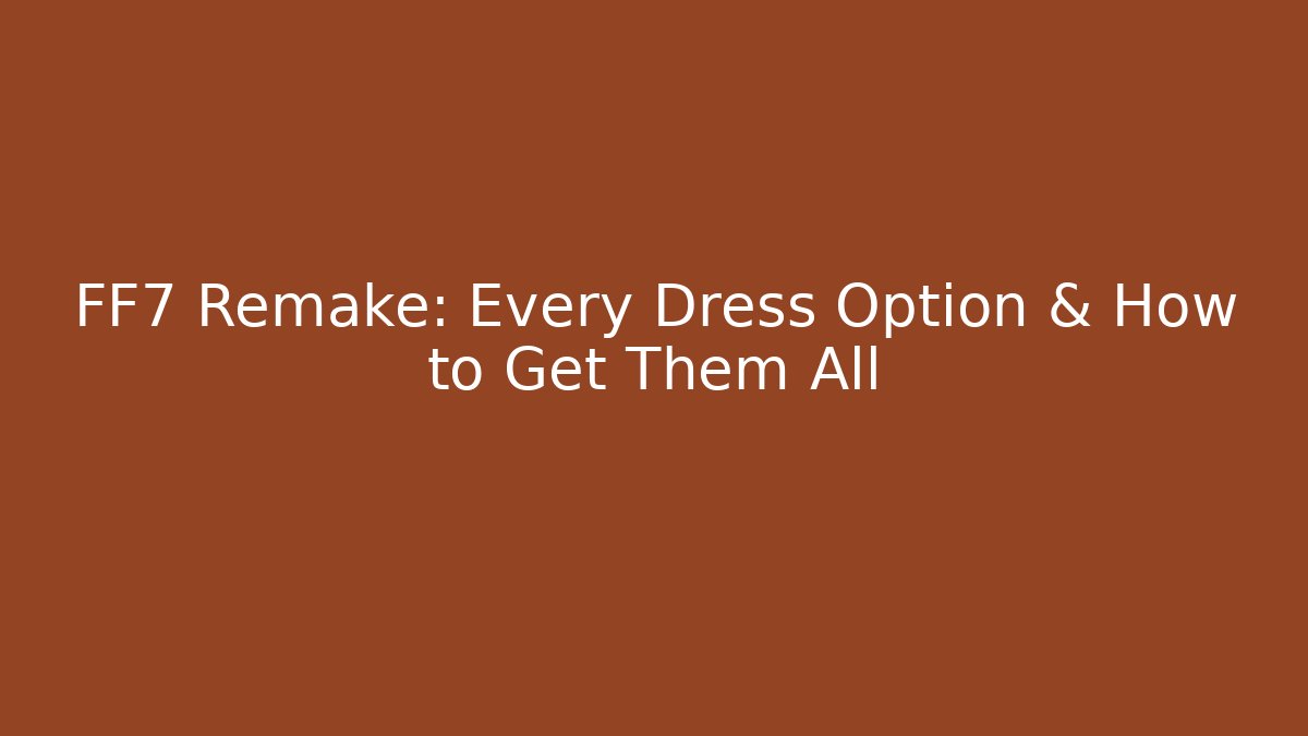 FF7 Remake: Every Dress Option & How to Get Them All