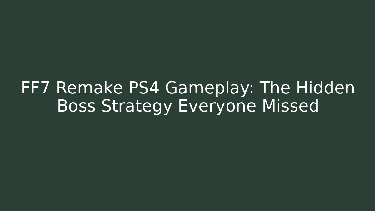 FF7 Remake PS4 Gameplay: The Hidden Boss Strategy Everyone Missed - Critter Realm