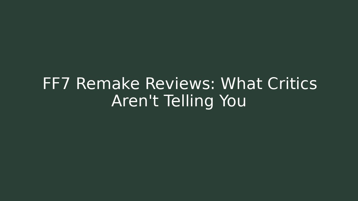 FF7 Remake Reviews: What Critics Aren't Telling You