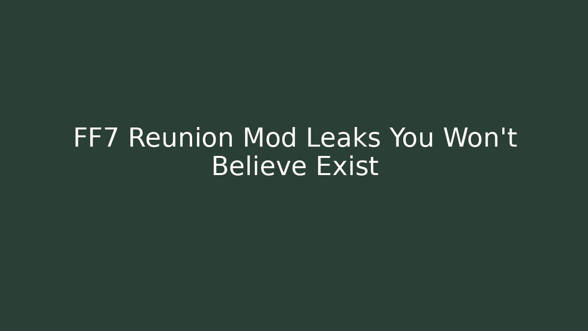 FF7 Reunion Mod Leaks You Won't Believe Exist