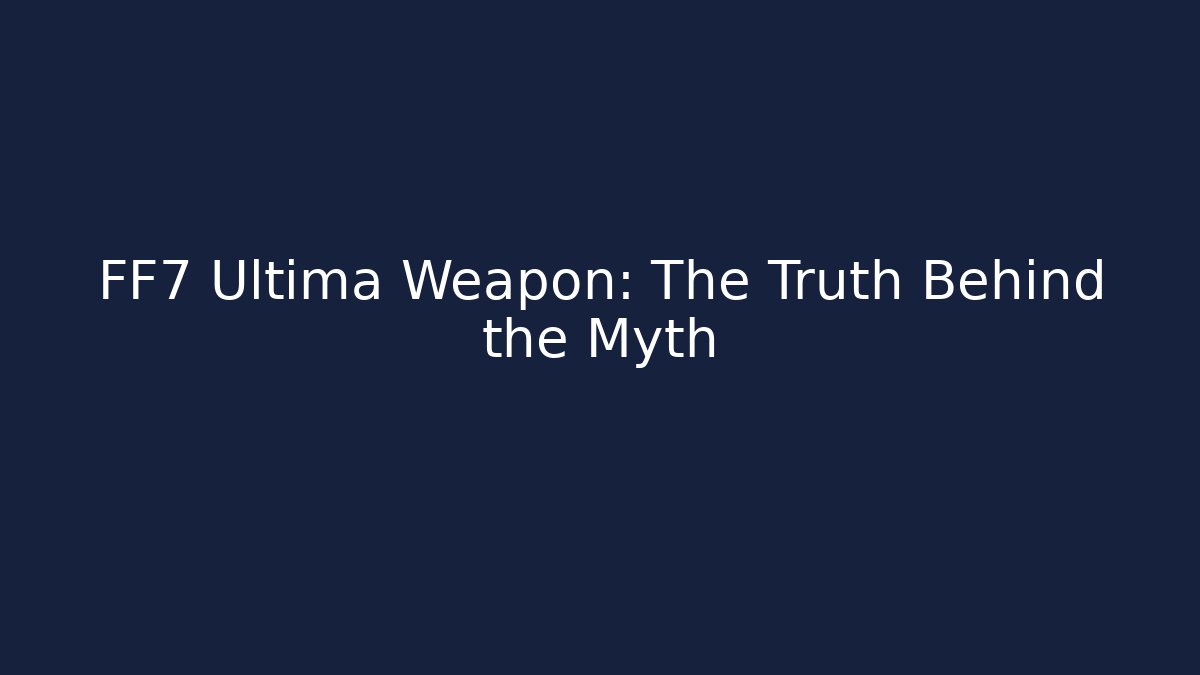 FF7 Ultima Weapon: The Truth Behind the Myth