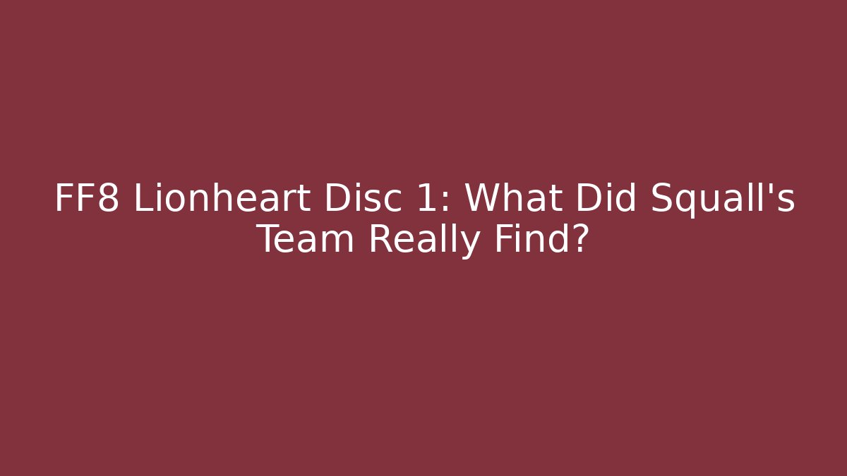 FF8 Lionheart Disc 1: What Did Squall’s Team Really Find? - Critter Realm