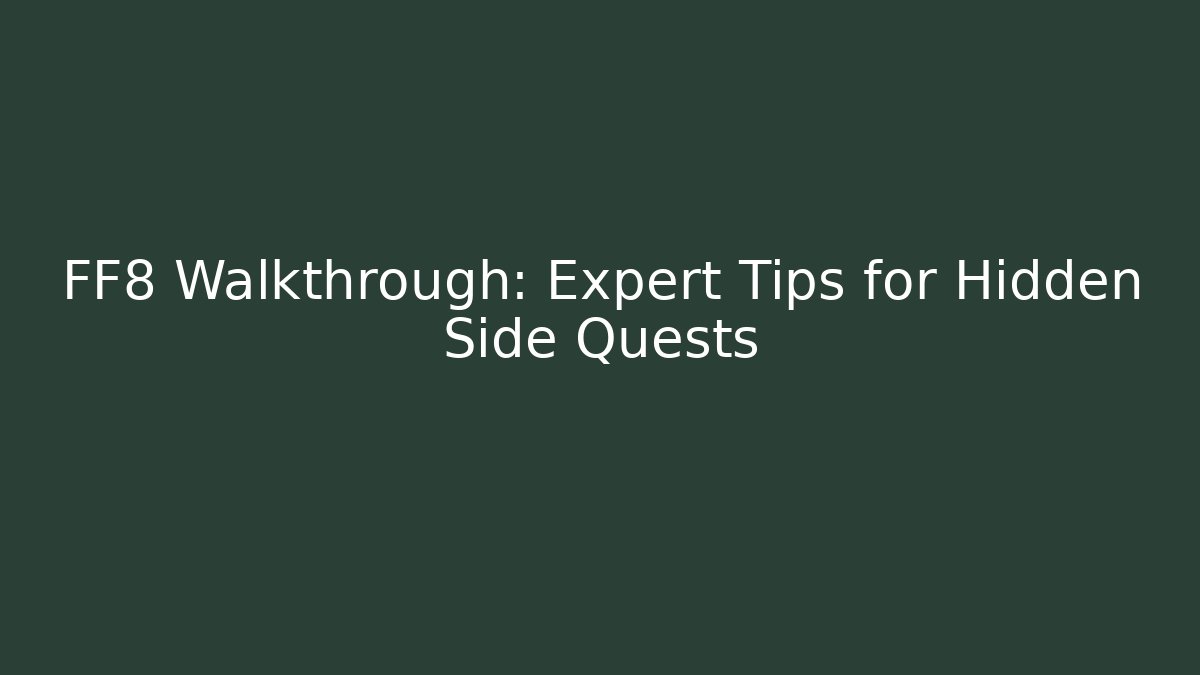 FF8 Walkthrough: Expert Tips for Hidden Side Quests - Critter Realm