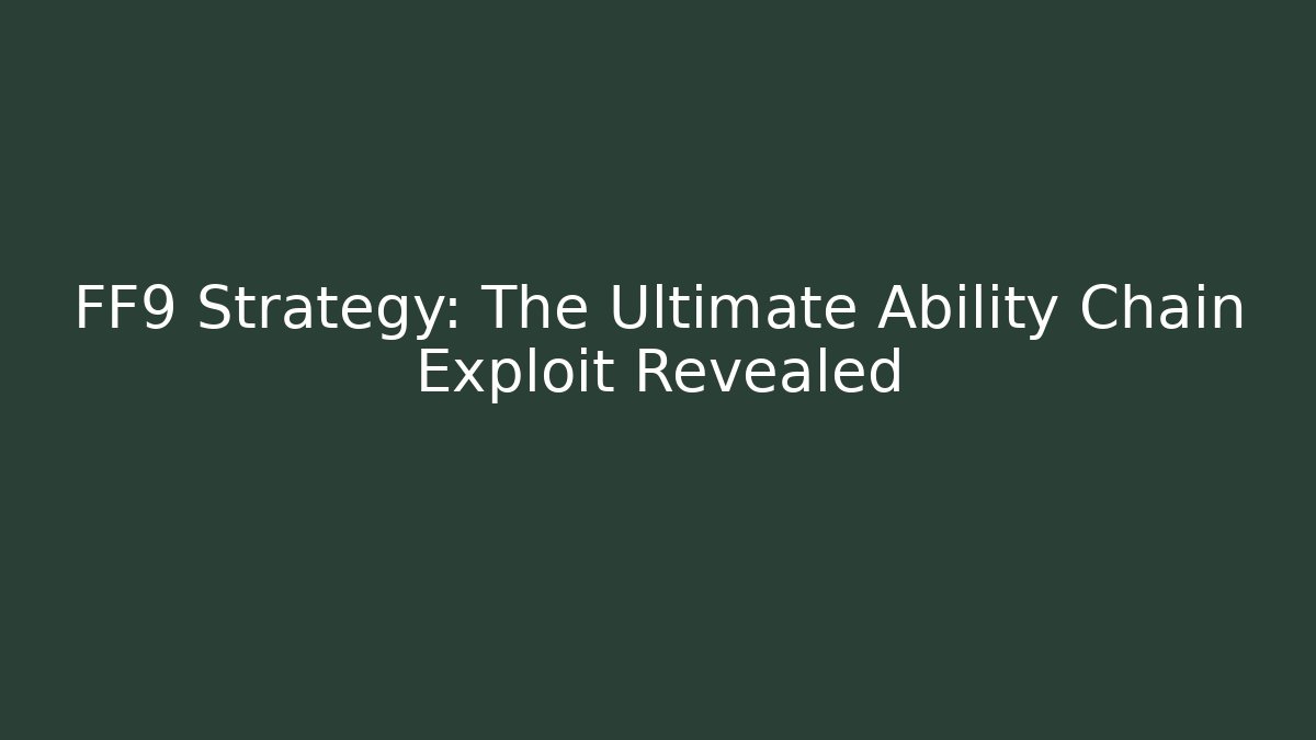 FF9 Strategy: The Ultimate Ability Chain Exploit Revealed - Critter Realm