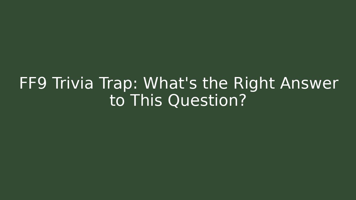 FF9 Trivia Trap: What's the Right Answer to This Question?