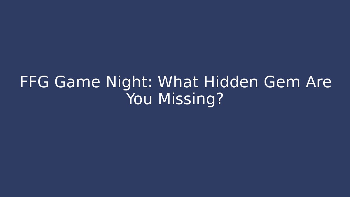 FFG Game Night: What Hidden Gem Are You Missing?