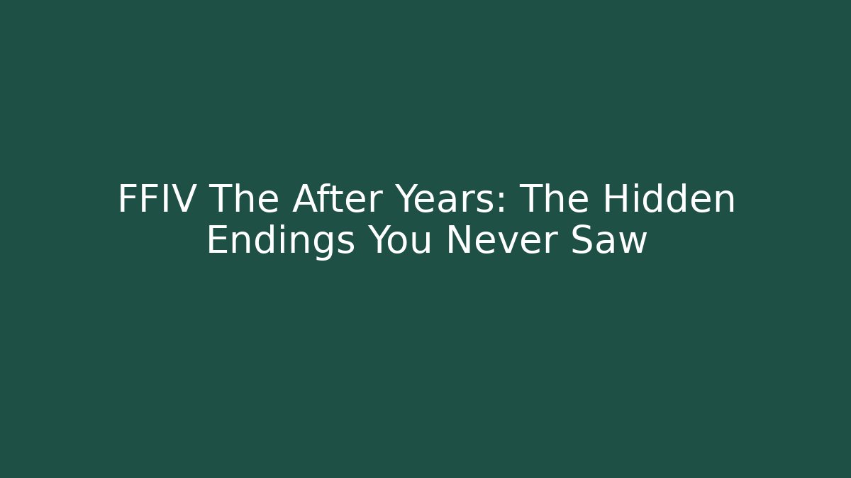FFIV The After Years: The Hidden Endings You Never Saw