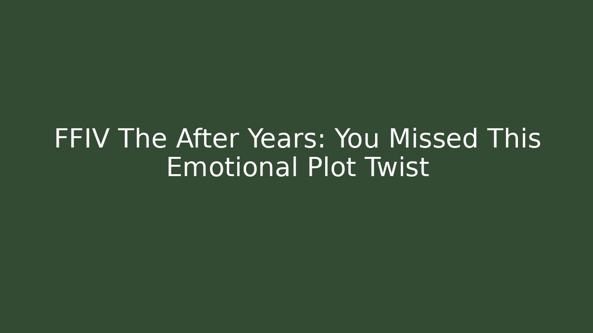 FFIV The After Years: You Missed This Emotional Plot Twist