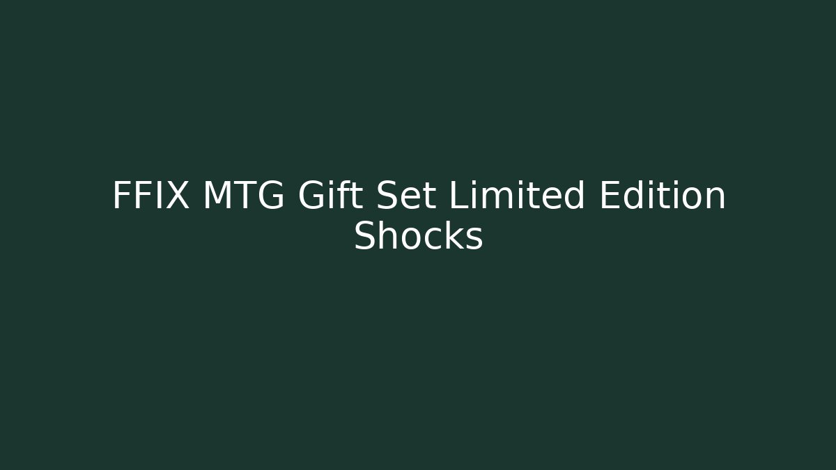 FFIX MTG Gift Set Limited Edition Shocks