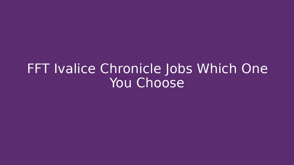 FFT Ivalice Chronicle Jobs Which One You Choose