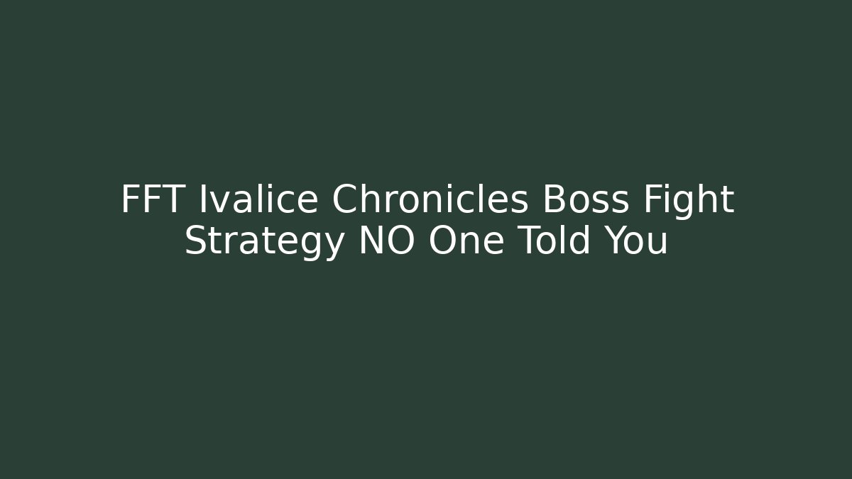 FFT Ivalice Chronicles Boss Fight Strategy NO One Told You