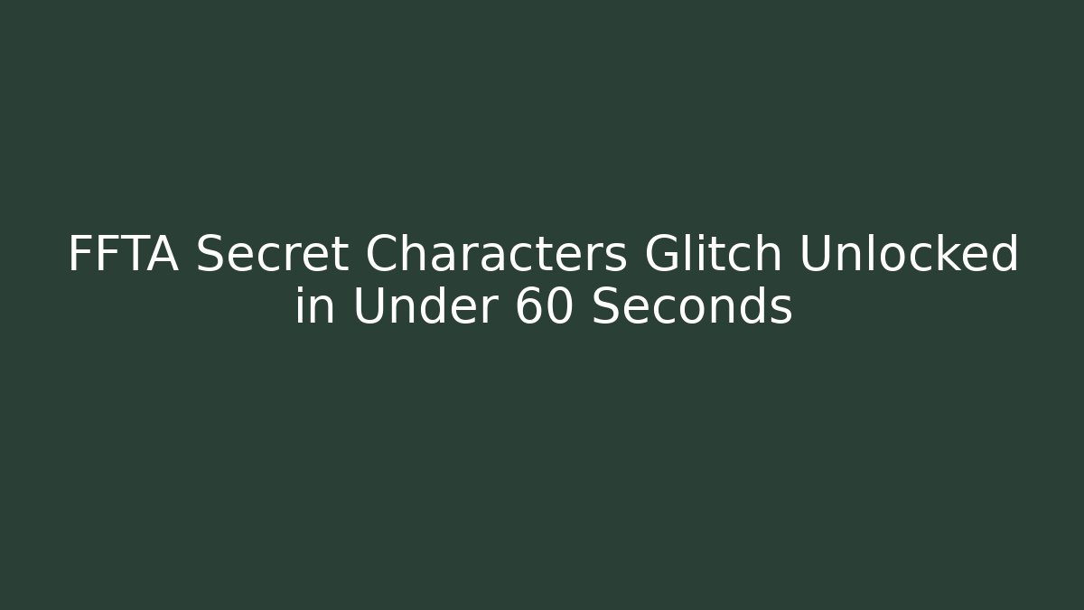 FFTA Secret Characters Glitch Unlocked in Under 60 Seconds