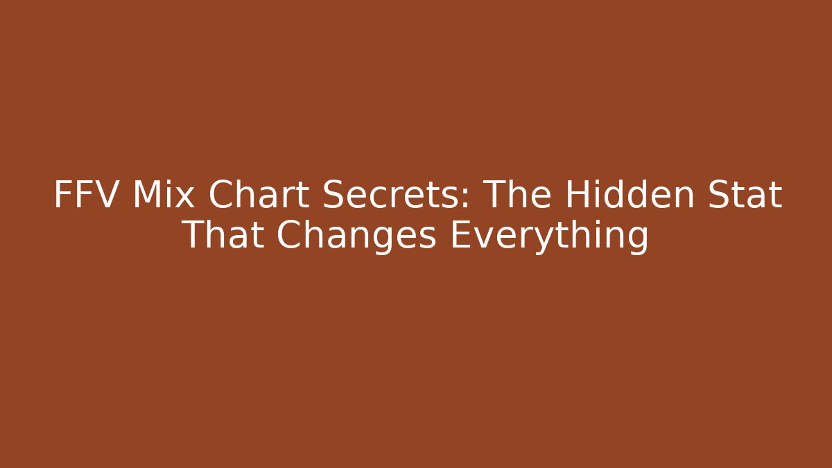 FFV Mix Chart Secrets: The Hidden Stat That Changes Everything