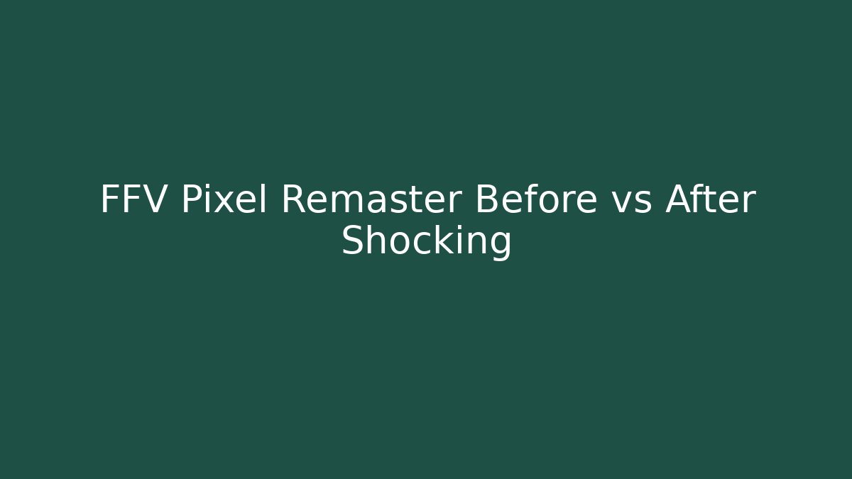 FFV Pixel Remaster Before vs After Shocking - Critter Realm