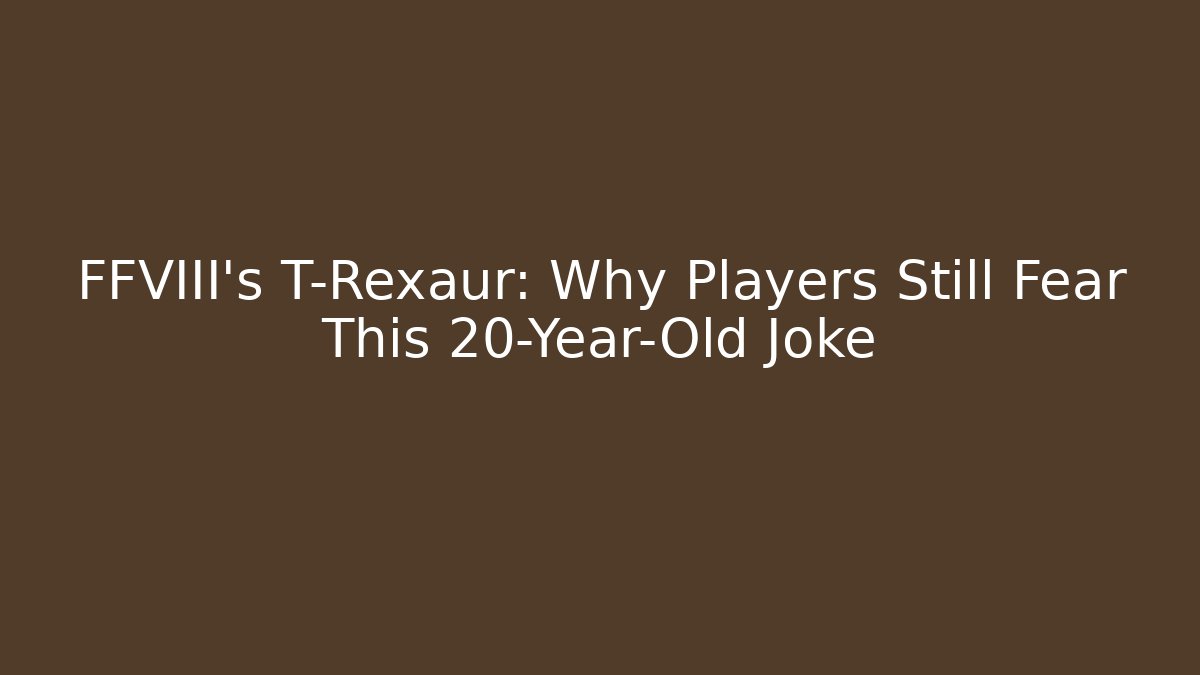FFVIII's T-Rexaur: Why Players Still Fear This 20-Year-Old Joke