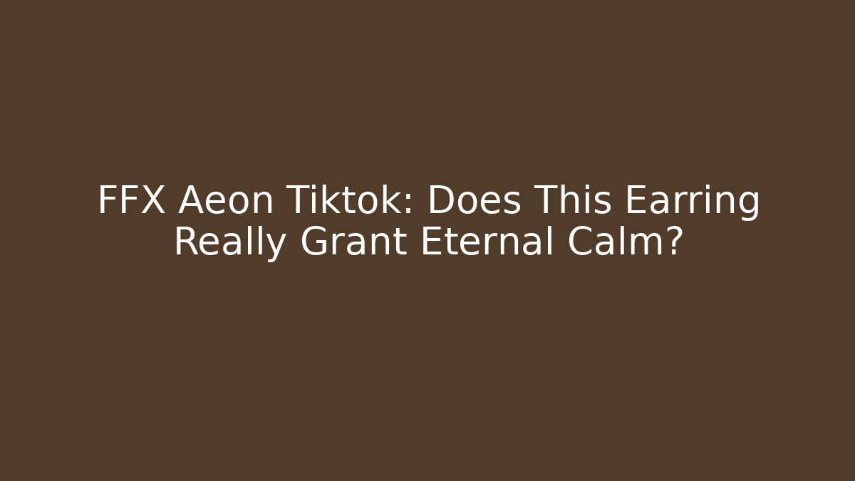 FFX Aeon Tiktok: Does This Earring Really Grant Eternal Calm?