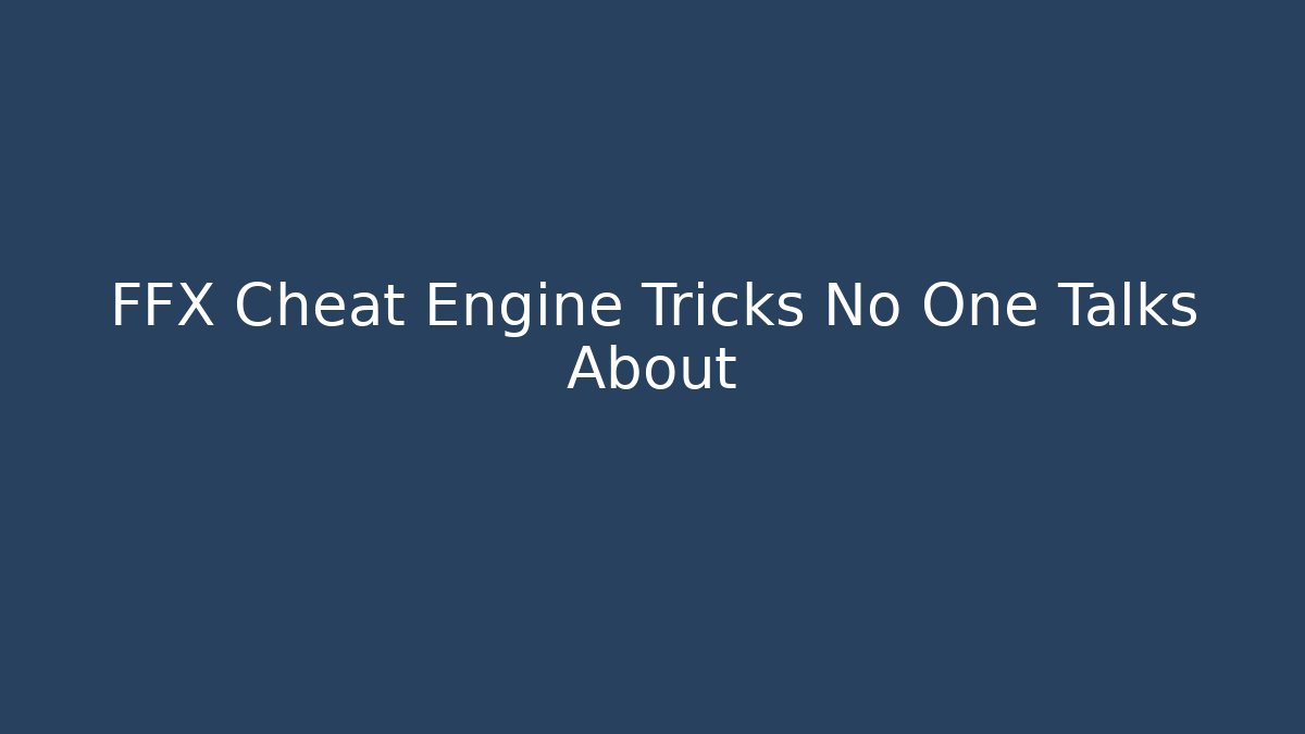 FFX Cheat Engine Tricks No One Talks About - Critter Realm