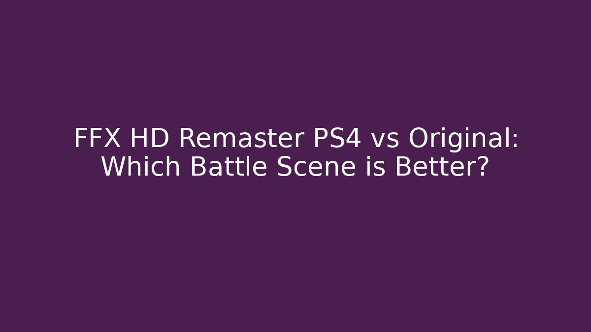 FFX HD Remaster PS4 vs Original: Which Battle Scene is Better?