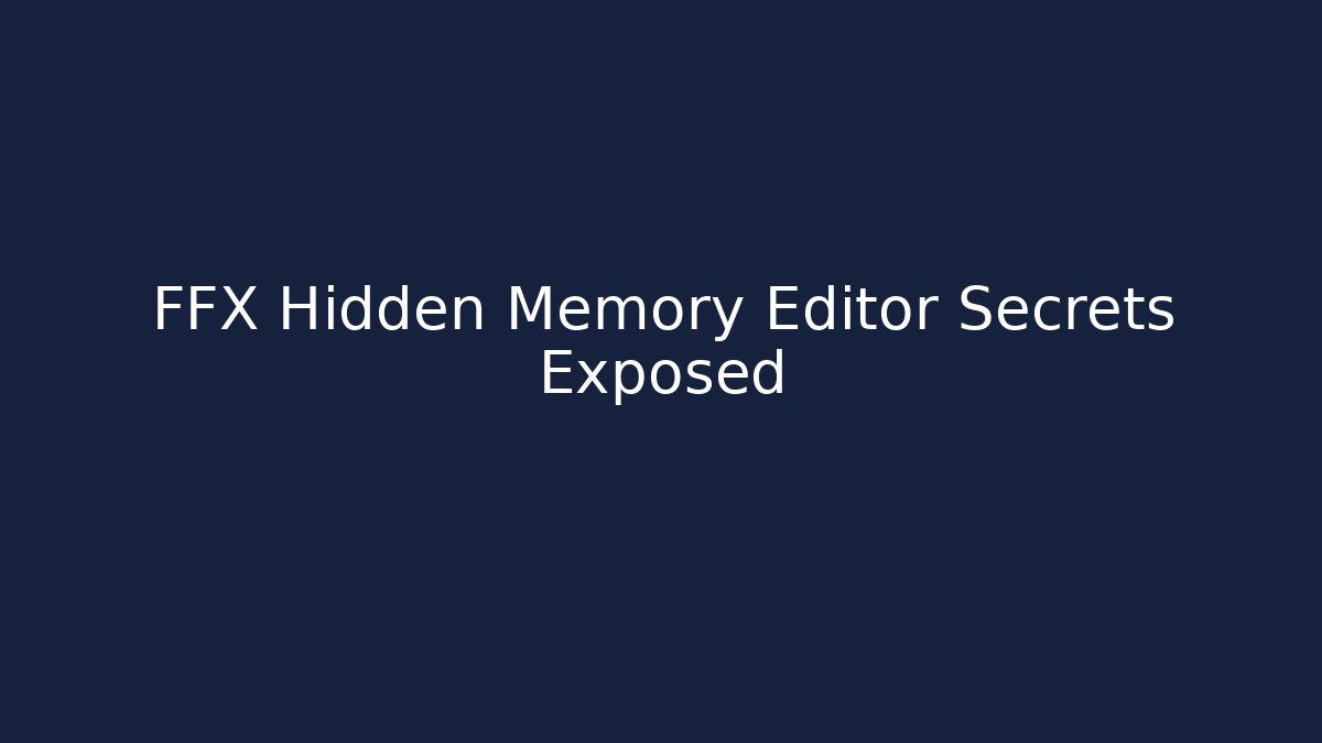 FFX Hidden Memory Editor Secrets Exposed