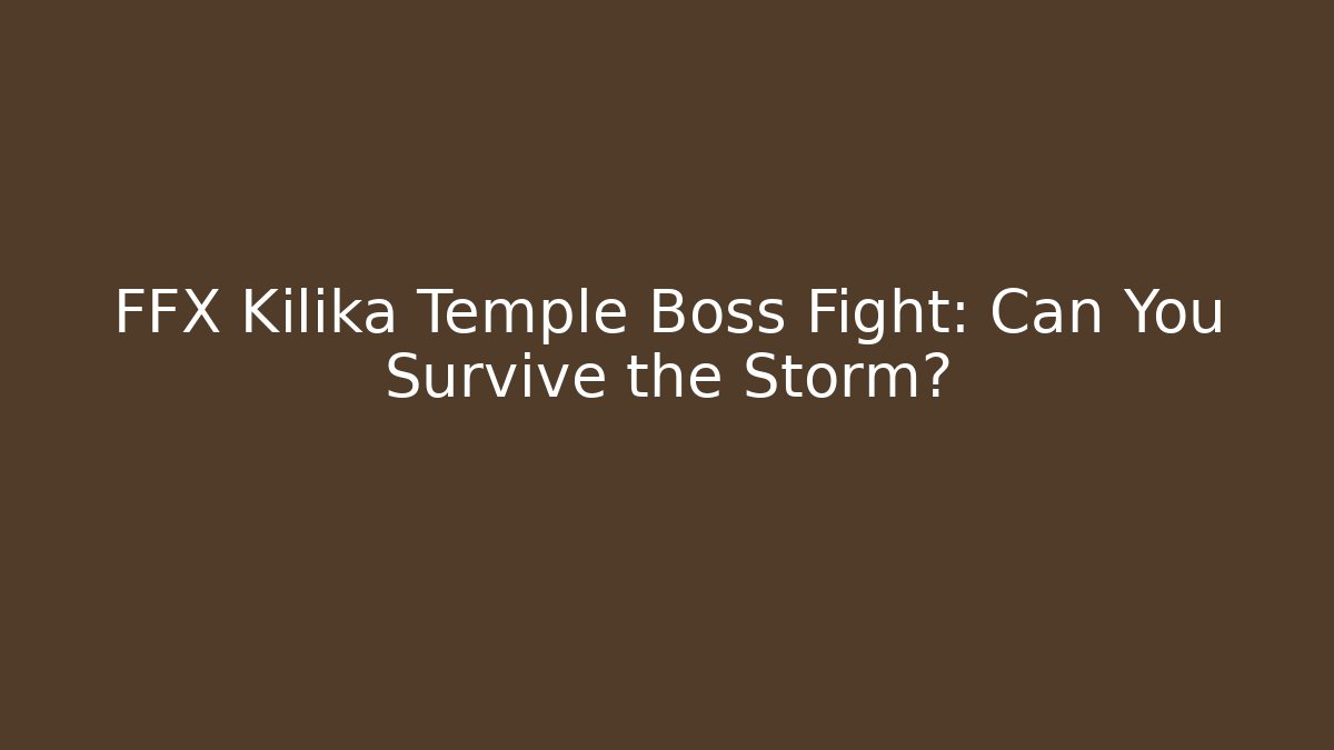 FFX Kilika Temple Boss Fight: Can You Survive the Storm?