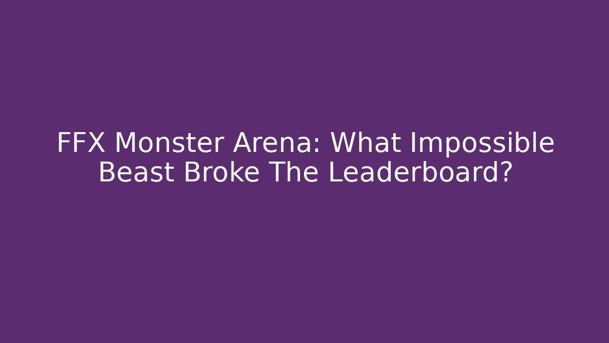 FFX Monster Arena: What Impossible Beast Broke The Leaderboard?