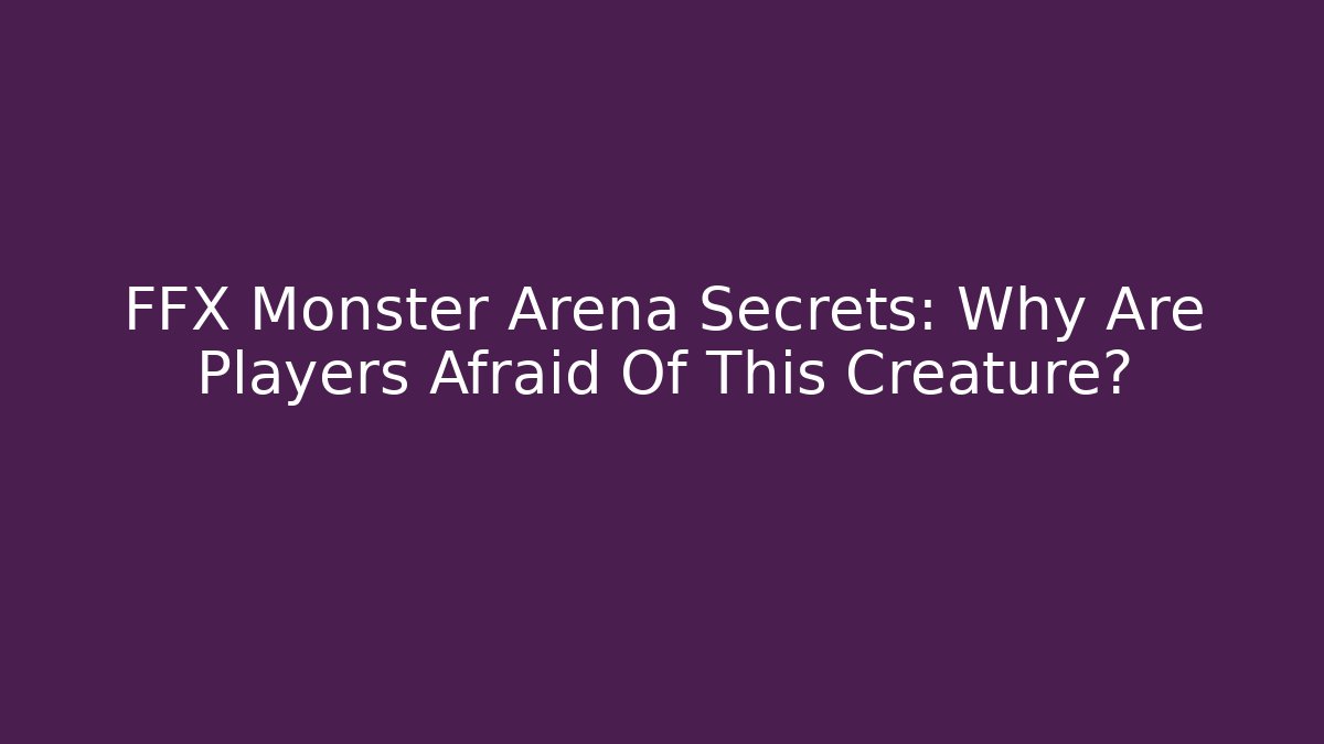 FFX Monster Arena Secrets: Why Are Players Afraid Of This Creature?