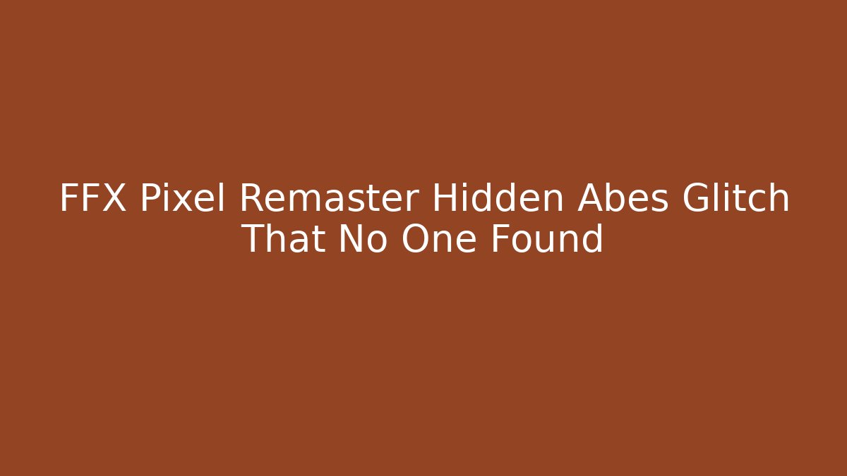 FFX Pixel Remaster Hidden Abes Glitch That No One Found