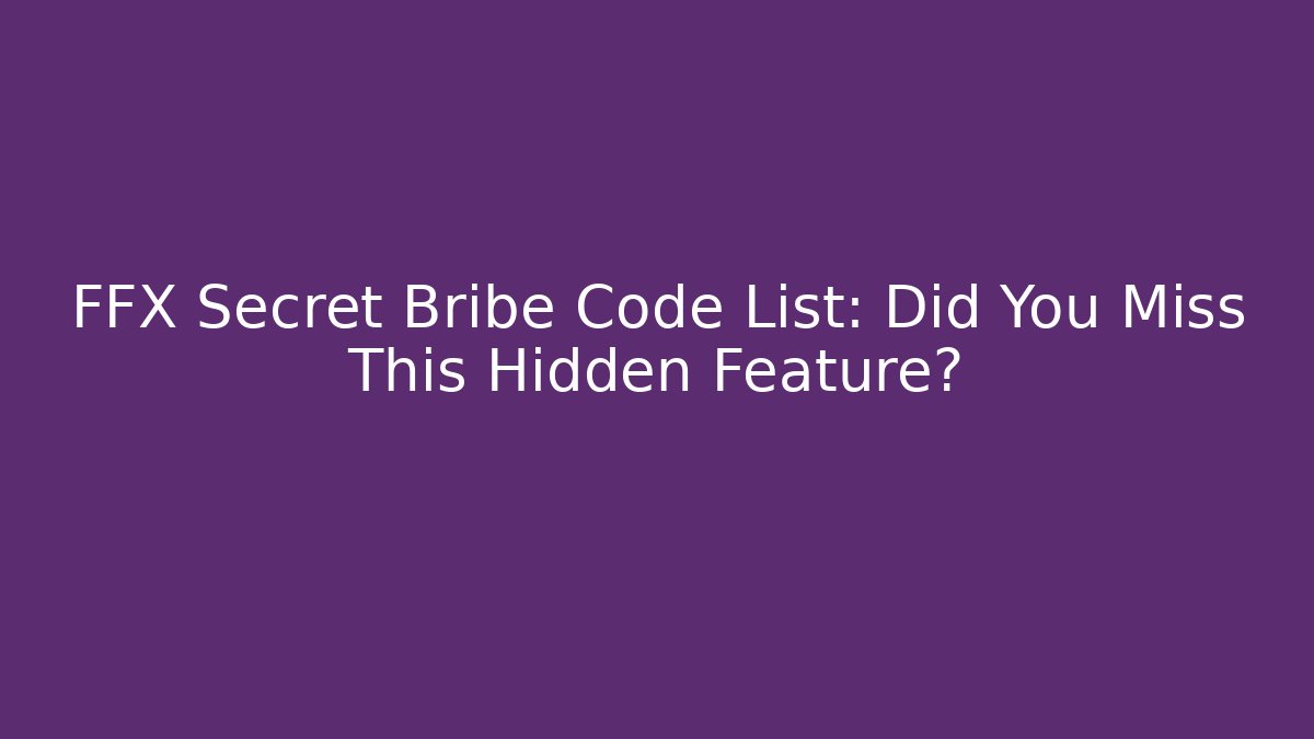 FFX Secret Bribe Code List: Did You Miss This Hidden Feature?