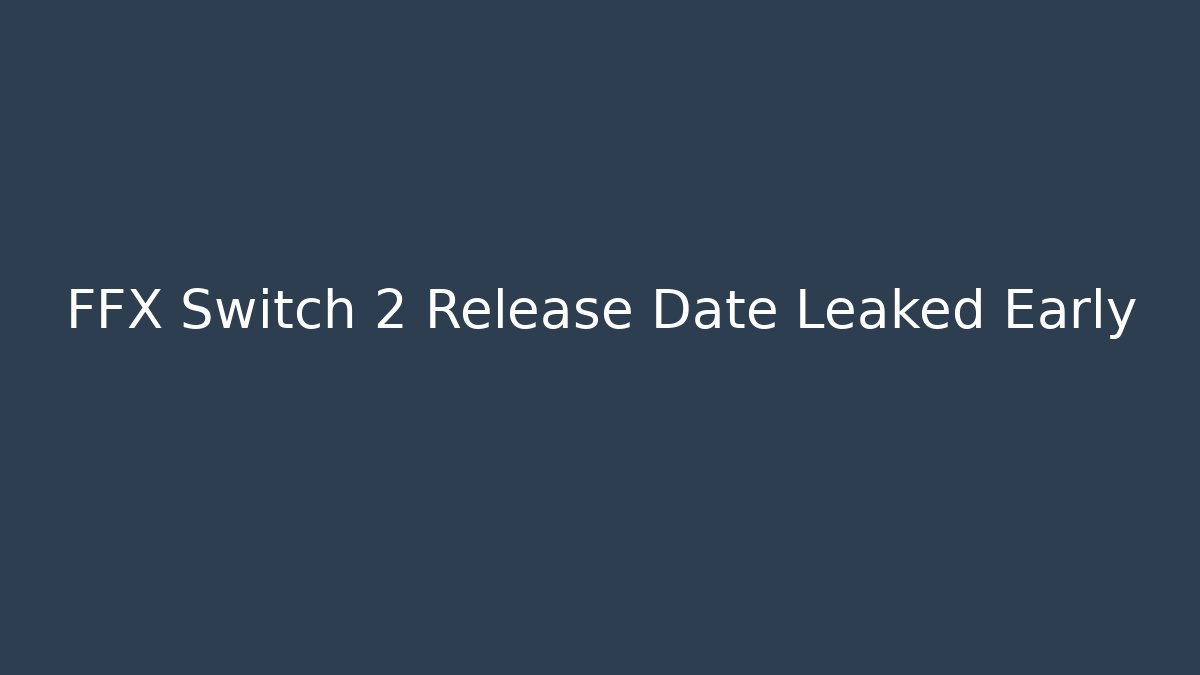 FFX Switch 2 Release Date Leaked Early