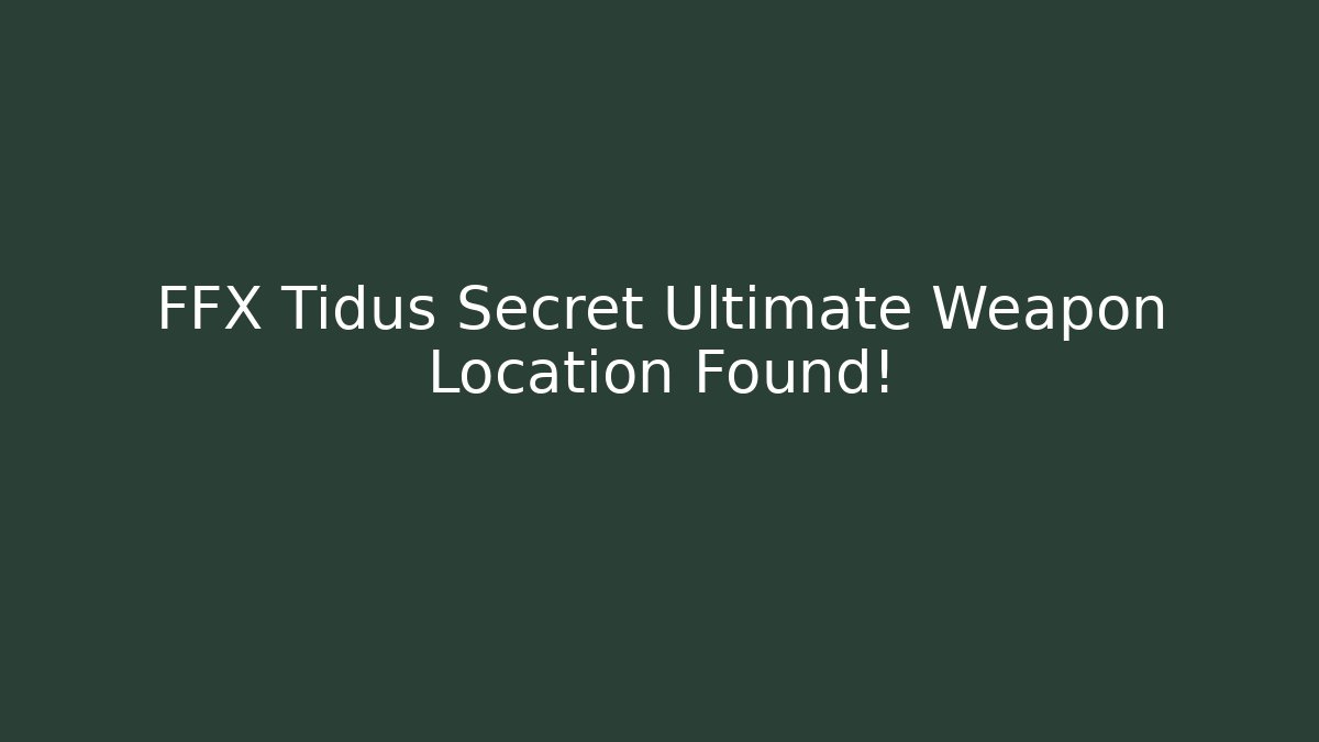 FFX Tidus Secret Ultimate Weapon Location Found!