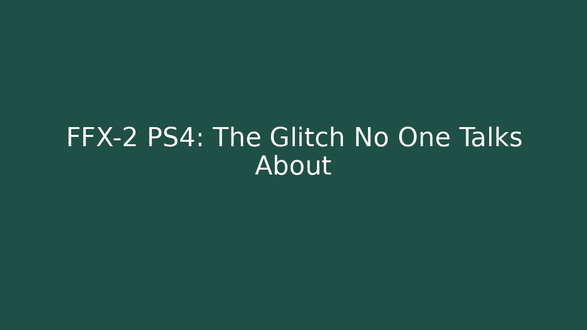 FFX-2 PS4: The Glitch No One Talks About