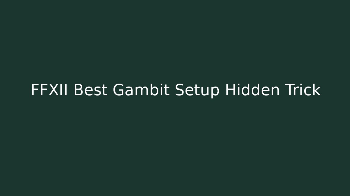 FFXII Best Gambit Setup Hidden Trick