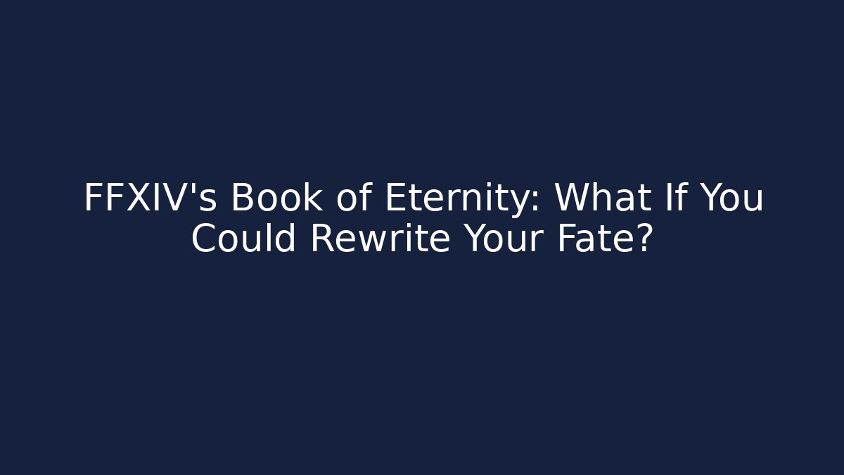 FFXIV's Book of Eternity: What If You Could Rewrite Your Fate?