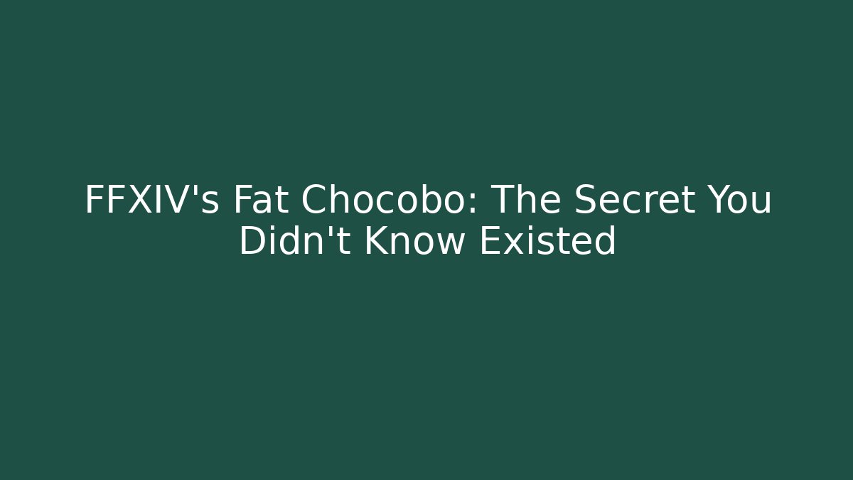 FFXIV's Fat Chocobo: The Secret You Didn't Know Existed