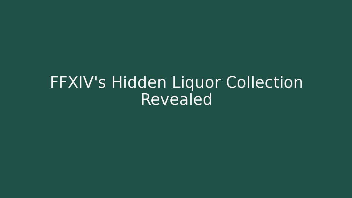 FFXIV's Hidden Liquor Collection Revealed