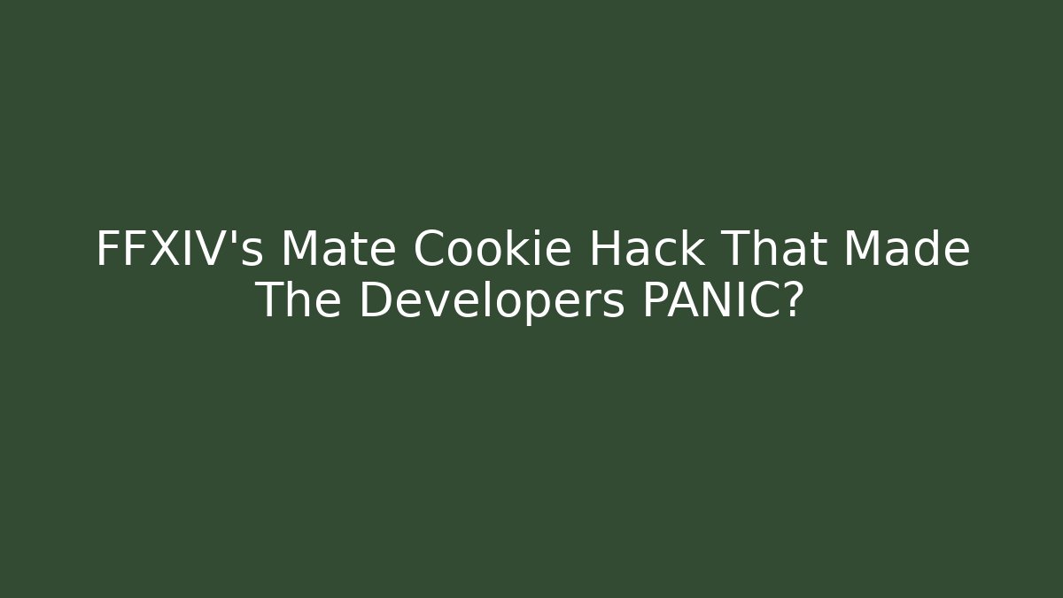 FFXIV's Mate Cookie Hack That Made The Developers PANIC?