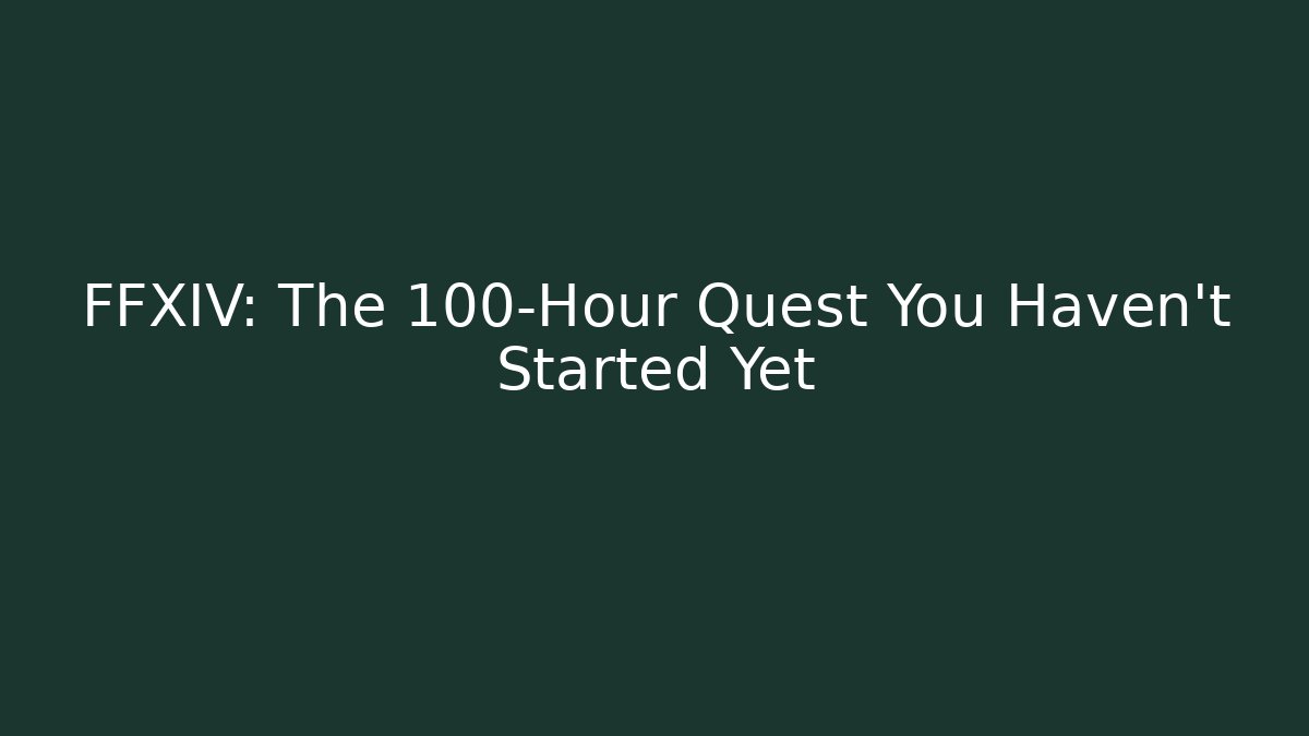 FFXIV: The 100-Hour Quest You Haven't Started Yet
