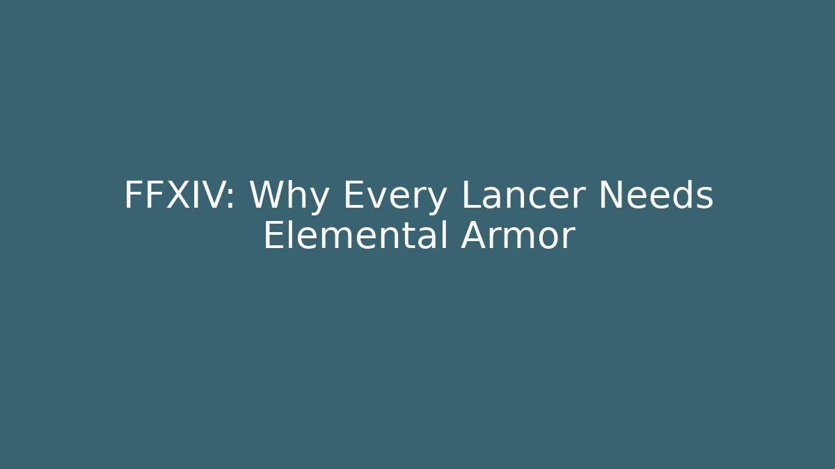 FFXIV: Why Every Lancer Needs Elemental Armor