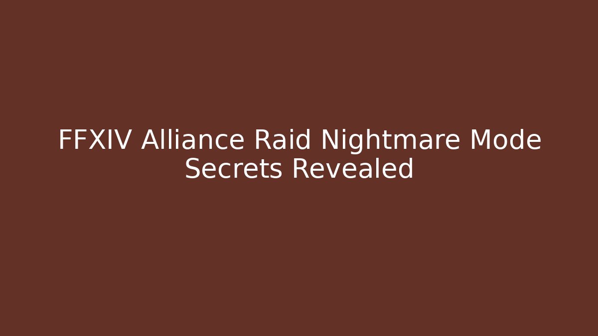 FFXIV Alliance Raid Nightmare Mode Secrets Revealed