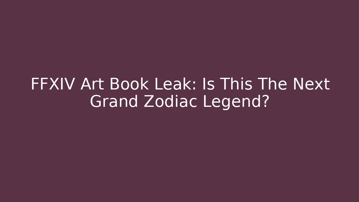 FFXIV Art Book Leak: Is This The Next Grand Zodiac Legend?