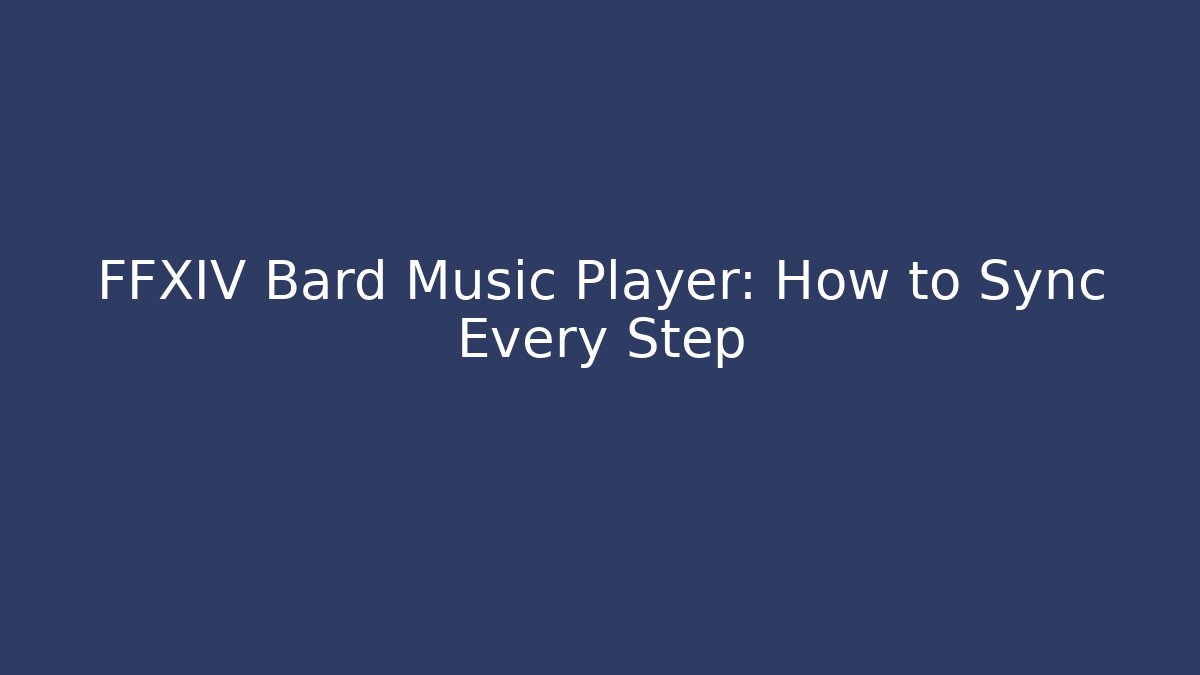 FFXIV Bard Music Player: How to Sync Every Step - Critter Realm