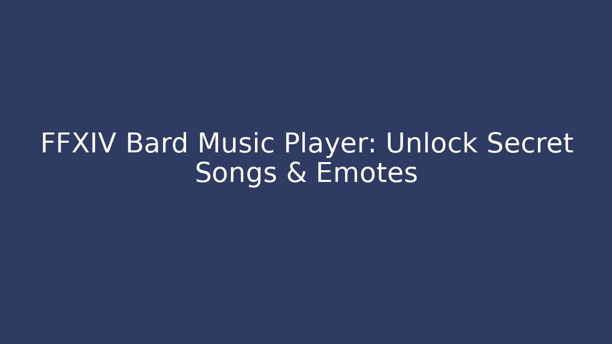 FFXIV Bard Music Player: Unlock Secret Songs & Emotes