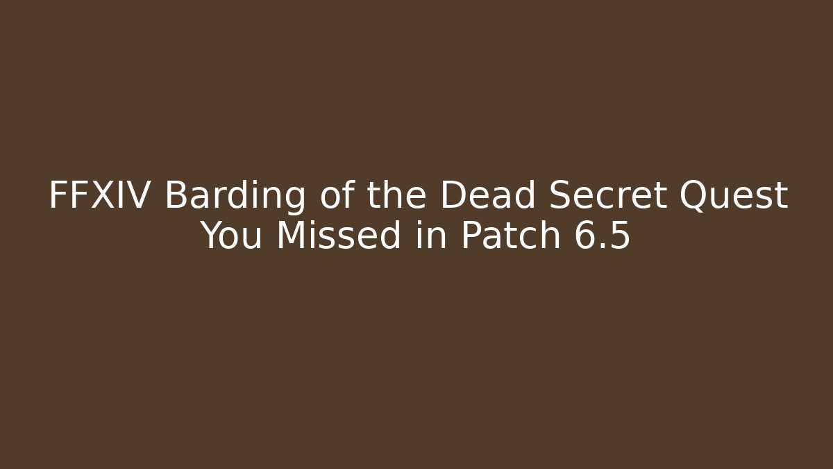 FFXIV Barding of the Dead Secret Quest You Missed in Patch 6.5