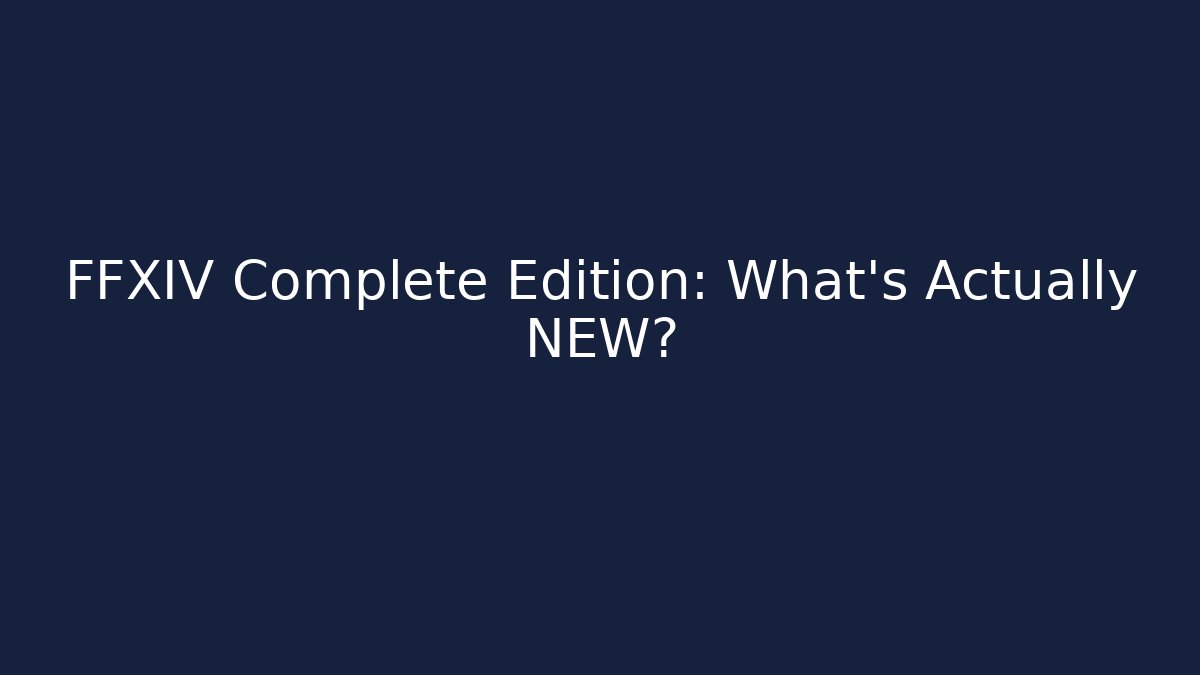 FFXIV Complete Edition: What's Actually NEW?