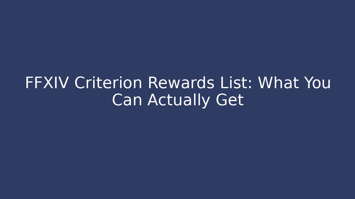 FFXIV Criterion Rewards List: What You Can Actually Get - Critter Realm